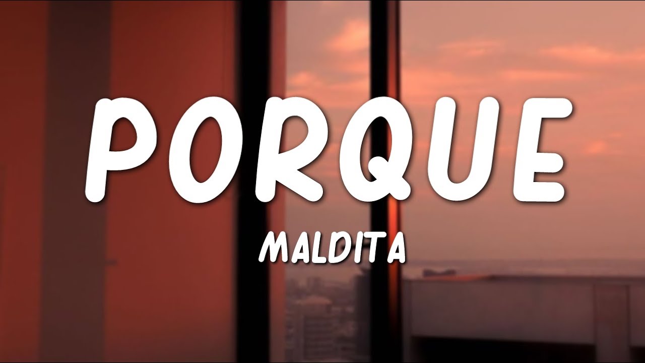 Porque Lyrics - Maldita Lyrics Porque Lyrics - Maldita Lyrics
