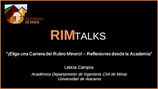 RIM TALK #13: "¡Elige una Carrera del Rubro Minero!, Reflexiones desde la Academia" - Leticia Campos