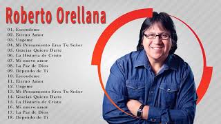 Roberto Orellana Sus Mejores Canciones - 1 Hora de Música Cristiana ( 20 Mejores Exitos )