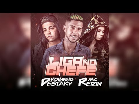 Robinho Destaky & MC Reizin - Liga No Chefe, Toma Sua Safada ( Eslley No Beat ) ( Áudio Oficial )