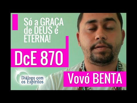 DcE 870 - [Só a GRAÇA de DEUS é eterna!] Entidade Vovó Benta - Médium Victor Ávila