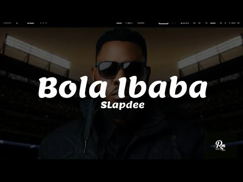 Bola Ibaba Slap Dee Lyrics