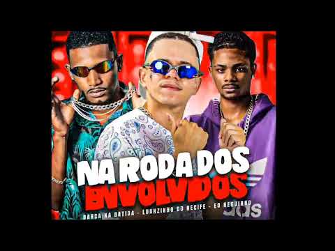 BARCA NA BATIDA, LUANZINHO DO RECIFE E EO NEGUINHO = NA RODA DOS ENVOLVIDOS