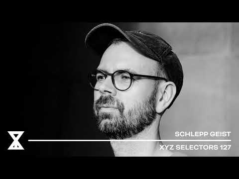 XYZ Selectors 127 - Schlepp Geist