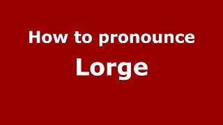 How to pronounce Lorge