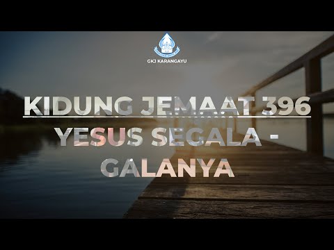 KJ 396 - Yesus Segala galanya | GKJ Karangayu