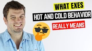 What Your Exes Hot And Cold Behavior Really Means