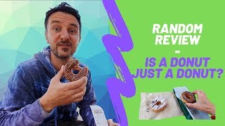 Random Review - Is a DONUT just a DONUT?