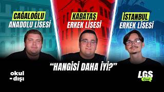 LGS Özel: İstanbul Erkek Lisesi, Kabataş Erkek Lisesi, Cağaloğlu Anado