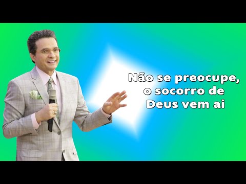 Deus Fala Comigo - Não se preocupe, o socorro de Deus vem ai