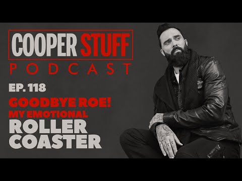 Cooper Stuff Ep. 118 - Goodbye Roe! My Emotional Rollercoaster