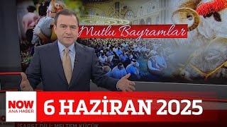 Mutlu bayramlar... 6 Haziran 2025 Selçuk Tepeli ile NOW Ana Haber