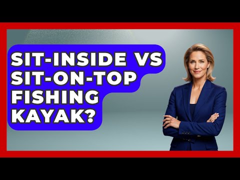 Sit-Inside Vs Sit-on-Top Fishing Kayak? - Water Sports Haven