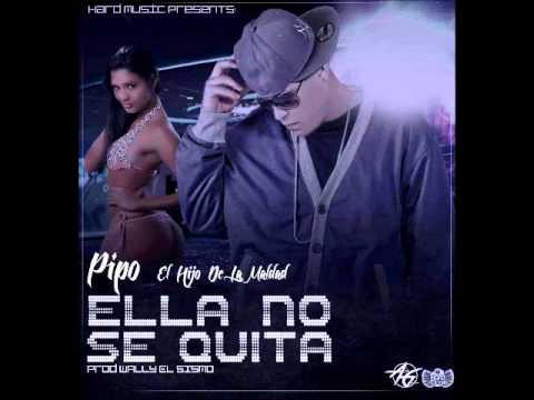 Pipo El Hijo De La Maldad - Ella No Se Quita