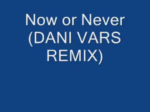 Now or never (DANI VARS REMIX)