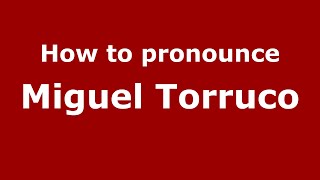 How to pronounce Miguel Torruco
