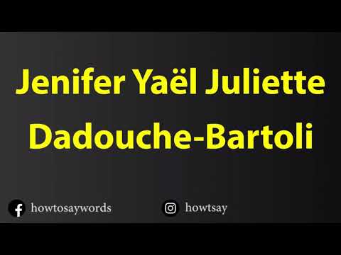 How To Pronounce Jenifer Yael Juliette Dadouche Bartoli
