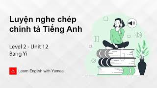 Luyện nghe chép chính tả Tiếng Anh | Level 2 - Unit 12