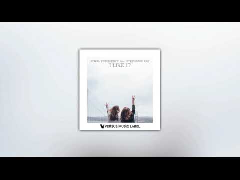 Royal Frequency feat. Stephanie Kay - I Like It (Original Mix) [FREE DOWNLOAD]