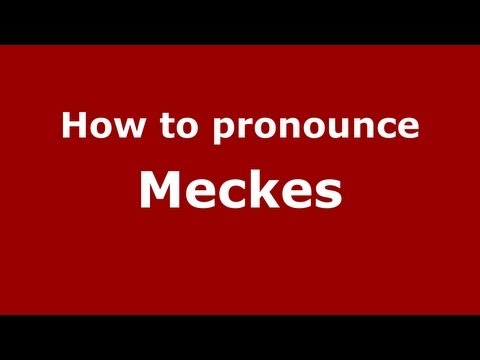 How to Pronounce Meckes - PronounceNames.com