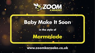 Marmalade - Baby Make It Soon - Karaoke Version from Zoom Karaoke