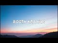 Rooth Kar Hum Sajid Wajid Roop Kumar Rathod Sabri Brothers Lyrics