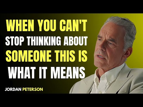 If You Can’t Stop Thinking About Someone, This Is What It Means Jordan Peterson Motivational Speech