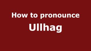 How to pronounce Ullhag