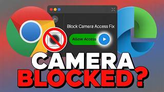 Browser Camera Access Blocked in Chrome & Edge? Fix It
