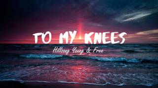To My Knees - Hillsong Young &amp; Free