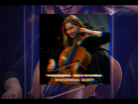Theodora - DO U WANNA (SWORRA EDIT)