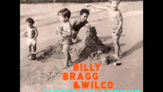 Billy Bragg &amp; Wilco - Ought To Be Satisfied Now