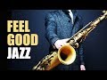 Feel Good Jazz | Uplifting & Relaxing Jazz Music for Work, Study, Play | Jazz Saxofon
