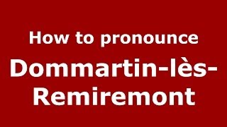 How to pronounce Dommartin-Lès-Remiremont