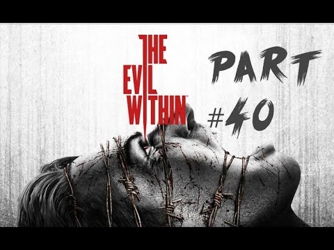 The Evil Within Gameplay Walkthrough Pt. 40