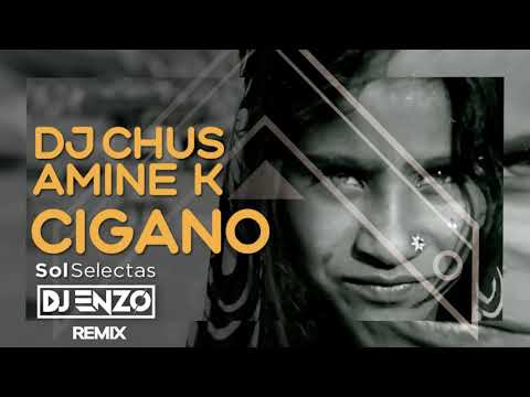 DJ Chus, Amine K - Cigano (DJ ENZO REMIX) [EXTENDED]