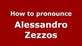 How to pronounce Alessandro Zezzos