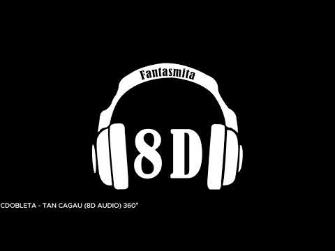 CDOBLETA - TAN CAGAU (8D AUDIO) 360°