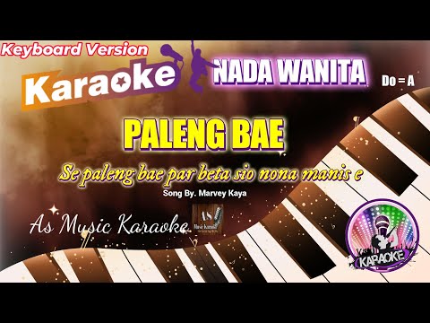 PALENG BAE  - Marvey Kaya ll KARAOKE NADA WANITA DO = A