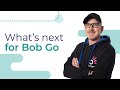 What's next for Bob Go?