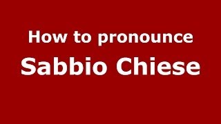 How to pronounce Sabbio Chiese