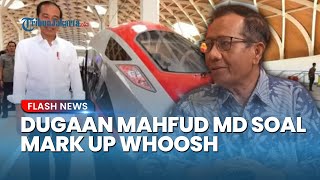 Mahfud MD Bongkar Mark Up Whoosh, Kerja Sama B2B dengan China tapi Ada Campur Tangan Pemerintah?