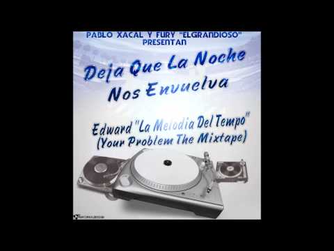 Deja Que La Noche Nos Envuelva - Edward ''La Melodia Del Tiempo'' ( Your Problem The Mixtape )