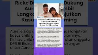 Rieke Diah Pitaloka Dukung Aurelie untuk Ambil Langkah Tegas Lanjutkan Kasus Child Grooming