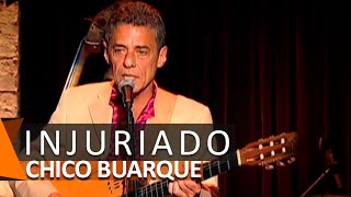 Chico Buarque: Injuriado (DVD Estação Derradeira)