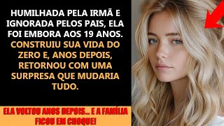 Fui humilhada pela minha irmã, ignorada pelos meus pais e saí de casa aos 19. Anos depois, eles