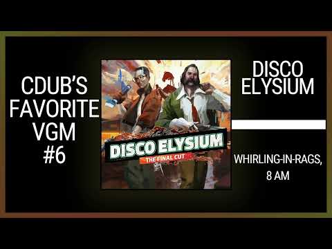 VGM 6 - Disco Elysium - Whirling-in-Rags, 8 AM (Cdub's Favorite VGM)