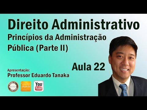 Direito Administrativo - Aula 22 (Princípios da Adm. Pública - Parte II)