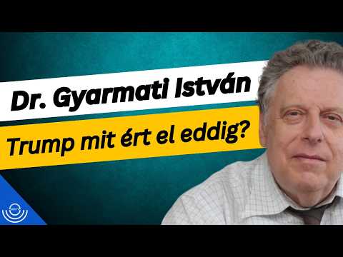 Pirkadat: Dr. Gyarmati István – Trump mit ért el eddig?