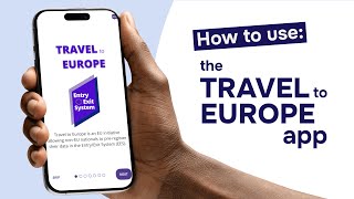 How to Use the New Travel to Europe App / EES App: Step-by-Step